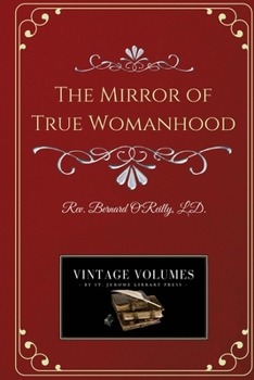 The Mirror of True Womanhood: A Book of Instruction for Women in the World