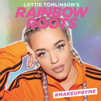 Hardcover Lottie Tomlinson's Rainbow Roots: #Makeupbyme Book