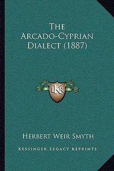 Paperback The Arcado-Cyprian Dialect (1887) Book