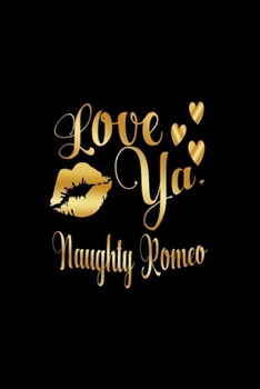 Paperback Love Ya, Naughter Romeo: Journal: Gift Ideas for Men with Sexy Nickname Book