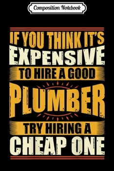 Composition Notebook: Mens Womens Funny Plumber s Pipefitters Steamfitters Journal/Notebook Blank Lined Ruled 6x9 100 Pages