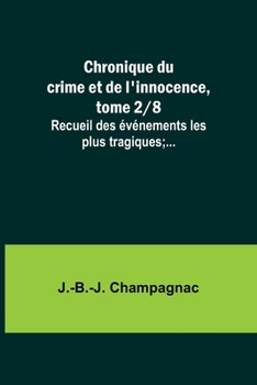 Paperback Chronique du crime et de l'innocence, tome 2/8; Recueil des événements les plus tragiques;... [French] Book