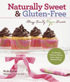 Paperback Naturally Sweet & Gluten-Free: Allergy-Friendly Vegan Desserts: 100 Recipes Without Gluten, Dairy, Eggs, or Refined Sugar Book