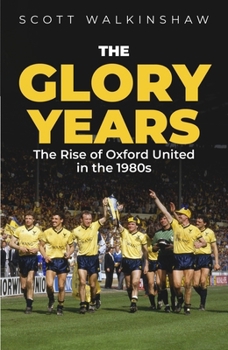 Hardcover The Glory Years: Oxford United in the 1980s Book