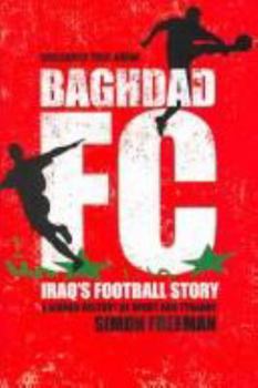 Paperback Baghdad FC: Iraq's Football Stor: A Hidden History of Sport and Tyranny Book