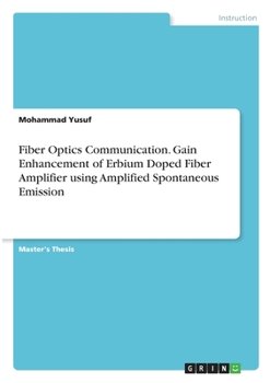 Paperback Fiber Optics Communication. Gain Enhancement of Erbium Doped Fiber Amplifier using Amplified Spontaneous Emission Book