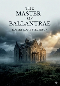 The Master of Ballantrae: by Robert Louis Stevenson