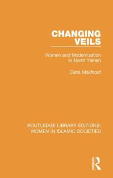 Hardcover Changing Veils: Women and Modernisation in North Yemen Book