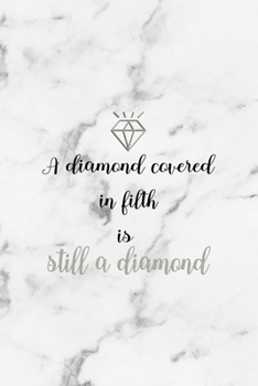 A Diamond Covered In Filth Is Still A Diamond: Notebook Journal Composition Blank Lined Diary Notepad 120 Pages Paperback White Marmol Diamonds