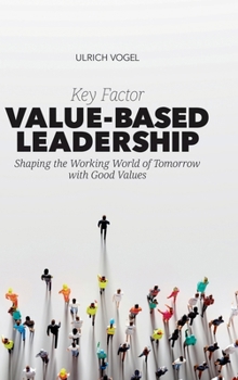 Hardcover Key Factor Value-Based Leadership: Shaping the Working World of Tomorrow with Good Values Book