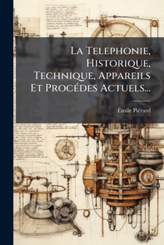 Paperback La Telephonie, Historique, Technique, Appareils Et Procédes Actuels... [French] Book