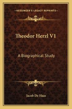 Theodor Herzl V1: A Biographical Study