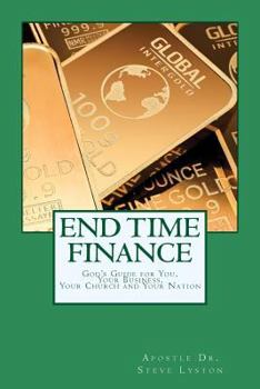 Paperback End Time Finance: God's Guide For You, Your Business, Your Church And Your Nation Book