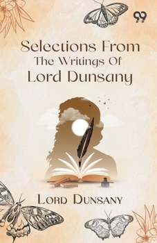 Selections From The Writings Of Lord Dunsany
