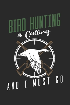 Paperback Bird Hunting is calling and I must go: Birdie Seasonal Journal - Lined notebook for your season - Perfect gift idea to write experience and memories f Book