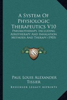 Paperback A System Of Physiologic Therapeutics V10: Pneumotherapy, Including Aerotherapy And Inhalation Methods And Therapy (1903) Book