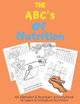 Paperback The ABC's of Nutrition: An Alphabet & Numbers Activity Book For Kids Ages 5+ Book