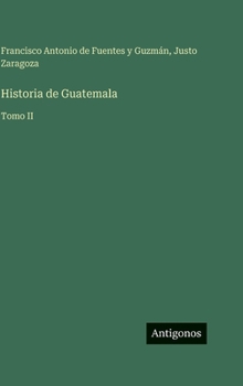 Historia de Guatemala: Tomo II