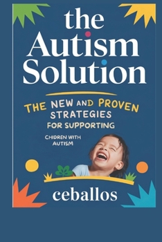 The Autism Solution: The New and Proven Strategies for Raising and Supporting Children with Autism.
