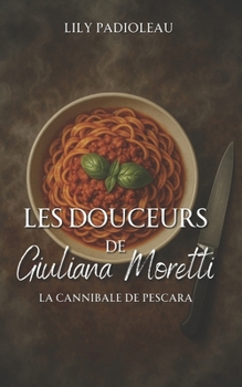 Paperback Les douceurs de Giuliana Moretti: La cannibale de Pescara [French] Book