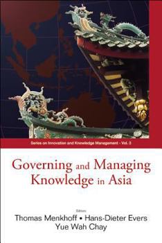 Governing Knowledge in Asia (Series on Innovation and Knowledge Management) (Series on Innovation and Knowledge Management)