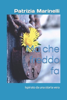 Paperback Ma che freddo fa: Ispirato da una storia vera [Italian] Book