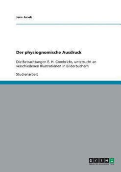 Paperback Der physiognomische Ausdruck: Die Betrachtungen E. H. Gombrichs, untersucht an verschiedenen Illustrationen in Bilderbüchern [German] Book