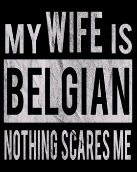 My Wife Is Belgian Nothing Scares Me: Funny Couple Christmas Wedding Anniversary Gift Dated 2020 Planner 8x10 110 Pages
