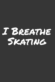 I Breathe Skating: Blank Lined Notebook