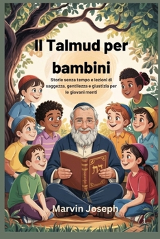 Il Talmud per bambini: Storie senza tempo e lezioni di saggezza, gentilezza e giustizia per le giovani menti (Italian Edition)