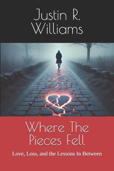 Where The Pieces Fell: Love, Loss, and the Lessons In Between