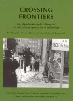 Paperback Crossing Frontiers: The Opportunities and Challenges of Interdisciplinary Approaches to Archaeology: Proceedings of a Conference Held at t Book