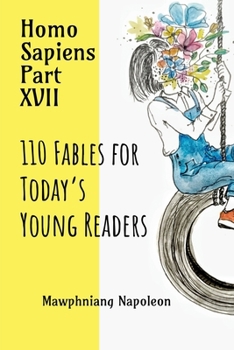 Homo Sapiens Part: XVII : 110 Fables for Today’s Young Readers