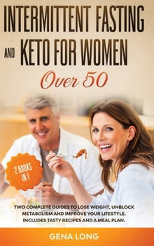 Hardcover Intermittent Fasting and Keto for Women Over 50: Two Complete Guides to Lose Weight, Unblock Metabolism and Improve your Lifestyle. Includes Tasty Rec Book