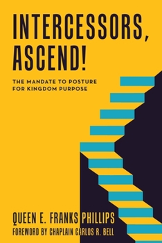 Paperback Intercessors, Ascend!: The Mandate to Posture for Kingdom Purpose Book