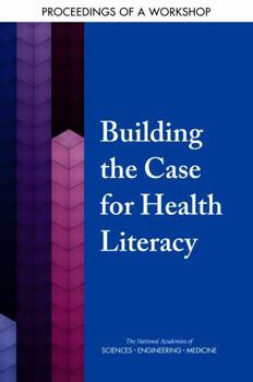 Building the Case for Health Literacy: Proceedings of a Workshop