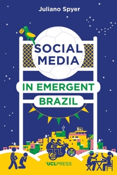 Hardcover Social Media in Emergent Brazil: How the Internet Affects Social Mobility Book