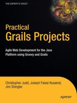 Paperback Practical Grails Projects: Agile Web Development for the Java Platform Using Groovy and Grails Book