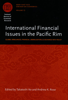 Hardcover International Financial Issues in the Pacific Rim: Global Imbalances, Financial Liberalization, and Exchange Rate Policy Volume 17 Book
