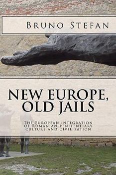 Paperback New Europe, Old Jails: The European Integration of the Romanian Penitentiary Culture and Civilization Book