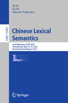 Paperback Chinese Lexical Semantics: 23rd Workshop, Clsw 2022, Virtual Event, May 14-15, 2022, Revised Selected Papers, Part I Book