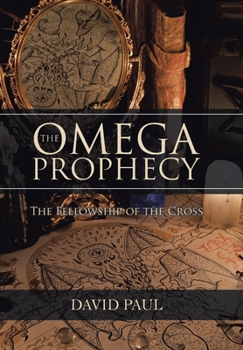 Hardcover The Omega Prophecy: The Fellowship of the Cross Book