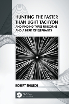 Hardcover Hunting the Faster Than Light Tachyon, and Finding Three Unicorns and a Herd of Elephants Book