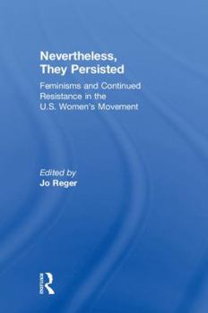 Nevertheless, They Persisted: Feminisms and Continued Resistance in the U.S. Women's Movement