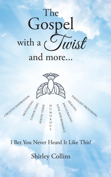 Hardcover The Gospel with a Twist and more...: I Bet You Never Heard It Like This! Book