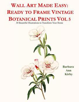 Paperback Wall Art Made Easy: Ready to Frame Vintage Botanical Prints Vol 5: 30 Beautiful Illustrations to Transform Your Home Book