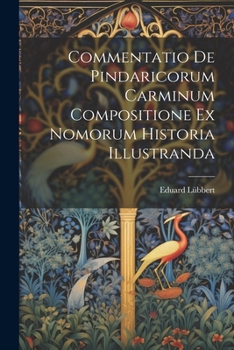 Paperback Commentatio de Pindaricorum carminum compositione ex Nomorum historia illustranda [Latin] Book