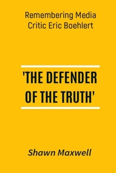 Paperback The Defender of Truth: Remembering Media Critic Eric Boehlert Book