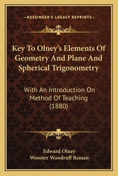 Paperback Key To Olney's Elements Of Geometry And Plane And Spherical Trigonometry: With An Introduction On Method Of Teaching (1880) Book