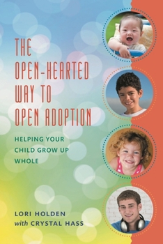 Paperback The Open-Hearted Way to Open Adoption: Helping Your Child Grow Up Whole Book
